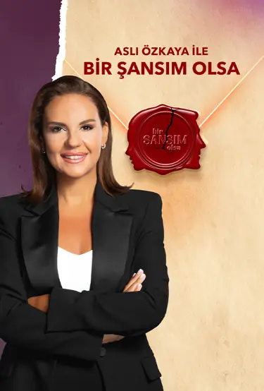 Aslı Özkaya İle Bir Şansım Olsa