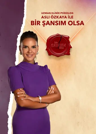 Aslı Özkaya İle Bir Şansım Olsa Aslı Özkaya İle Bir Şansım Olsa